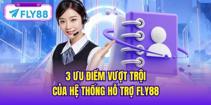 3 ưu điểm vượt trội của hệ thống hỗ trợ FLY88