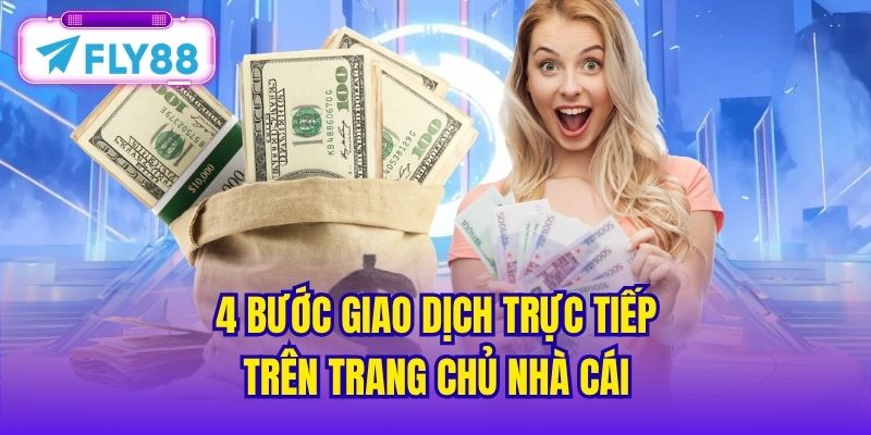 4 bước giao dịch trực tiếp trên trang chủ nhà cái