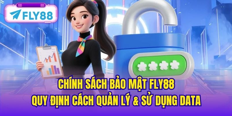 Chính sách bảo mật FLY88 quy định cách quản lý & sử dụng data