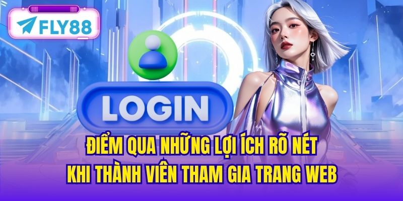Điểm qua những lợi ích rõ nét khi thành viên tham gia trang web