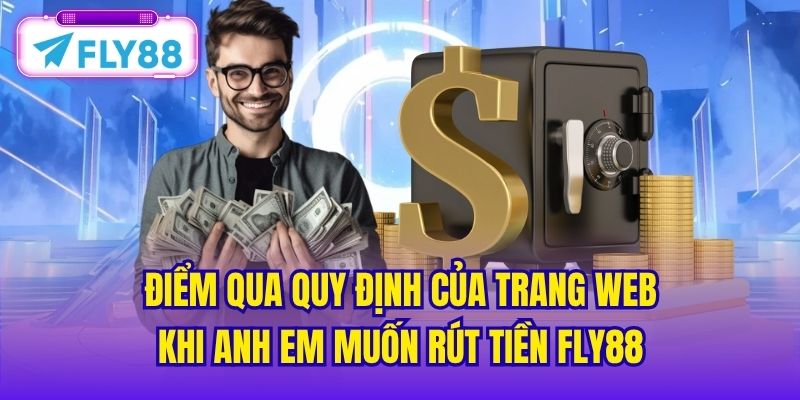 Điểm qua quy định của trang web khi anh em muốn rút tiền FLY88