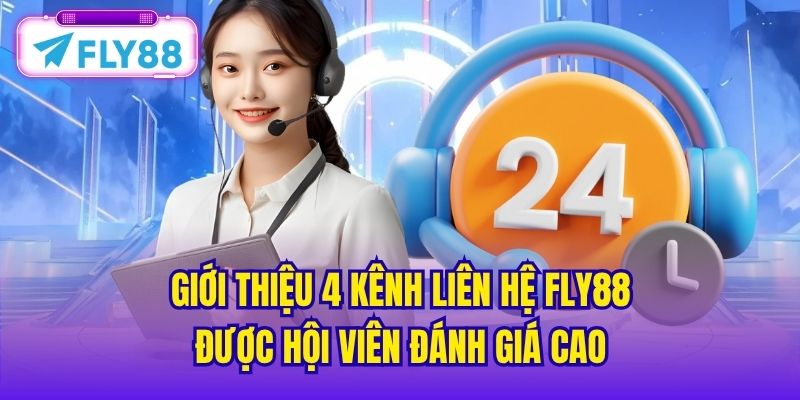 Giới thiệu 4 kênh liên hệ FLY88 được hội viên đánh giá cao