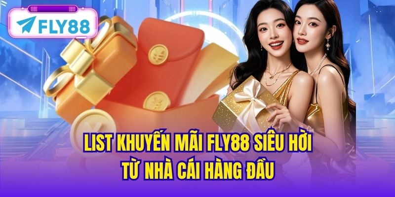 List khuyến mãi FLY88 siêu hời từ nhà cái hàng đầu