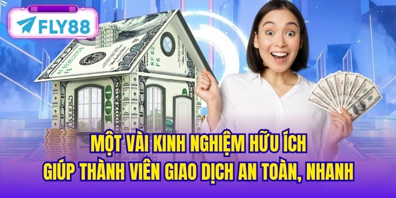 Một vài kinh nghiệm hữu ích giúp thành viên giao dịch an toàn, nhanh