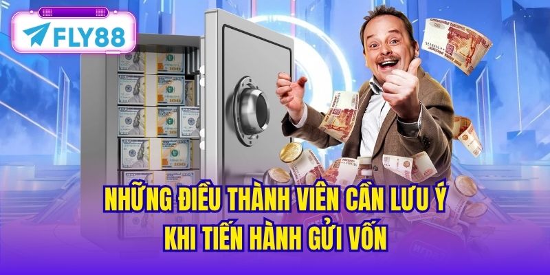 Những điều thành viên cần lưu ý khi tiến hành gửi vốn