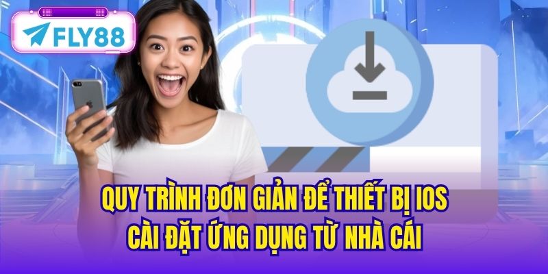 Quy trình đơn giản để thiết bị iOS cài đặt ứng dụng từ nhà cái