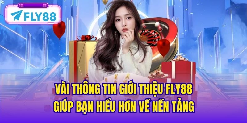 Vài thông tin giới thiệu FLY88 giúp bạn hiểu hơn về nền tảng