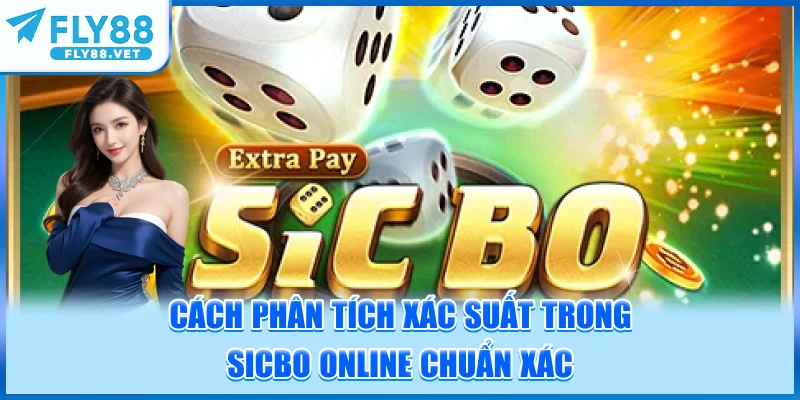 Cách Phân Tích Xác Suất Trong Sicbo Online Chuẩn Xác