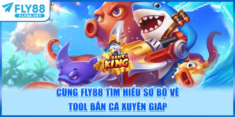Cùng FLY88 Tìm Hiểu Sơ Bộ Về Tool Bắn Cá Xuyên Giáp