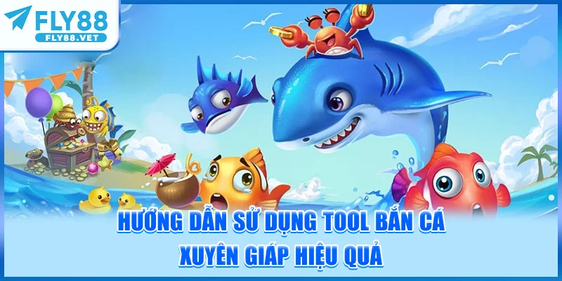 Hướng Dẫn Sử Dụng Tool Bắn Cá Xuyên Giáp Hiệu Quả
