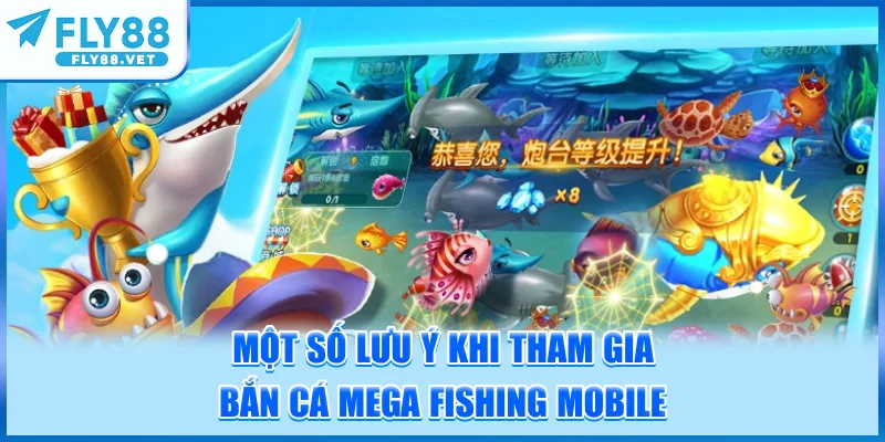 Một Số Lưu Ý Khi Tham Gia Bắn Cá Mega Fishing Mobile