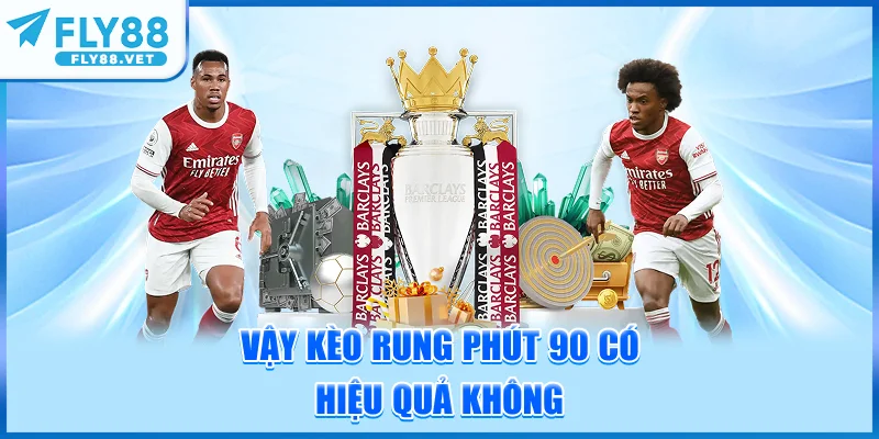 Vậy Kèo Rung Phút 90 Có Hiệu Quả Không?