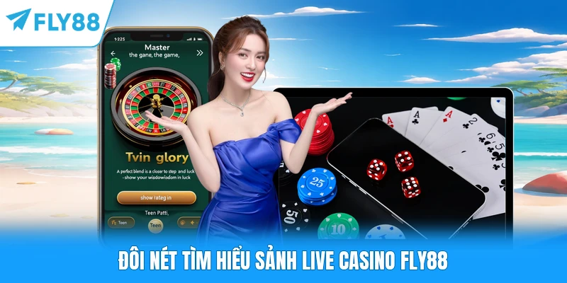 Đôi nét tìm hiểu sảnh live Casino FLY88