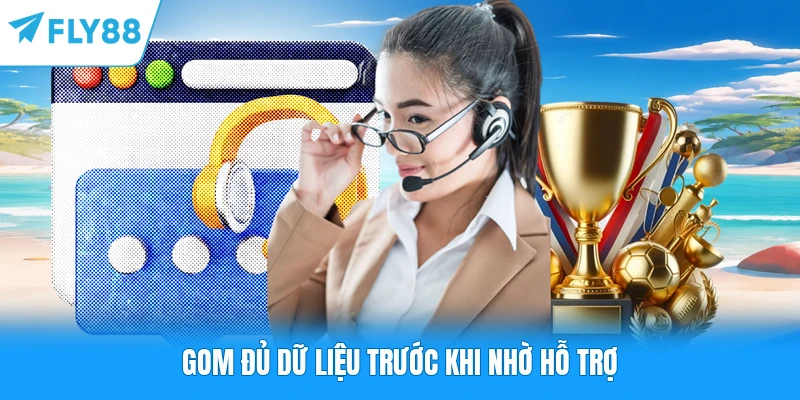Gom đủ dữ liệu trước khi nhờ hỗ trợ