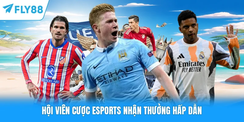 Hội viên cược ESports nhận thưởng hấp dẫn