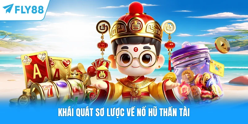 Khái quát sơ lược về nổ hũ Thần Tài
