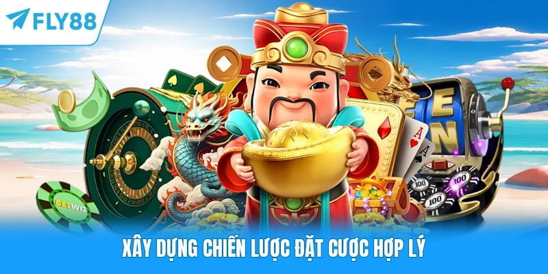Xây dựng chiến lược đặt cược hợp lý